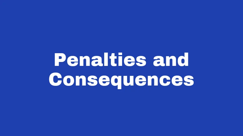 Penalties and Consequences