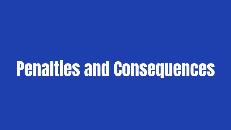 Penalties and Consequences