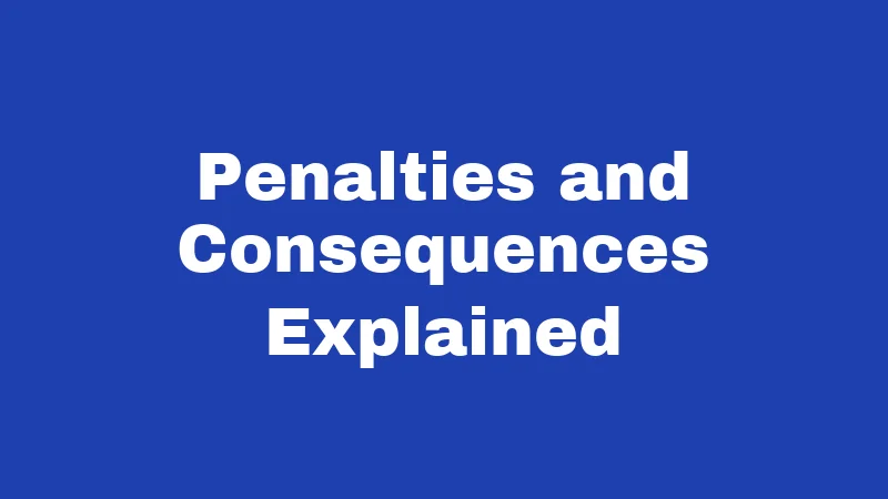 Penalties and Consequences Explained
