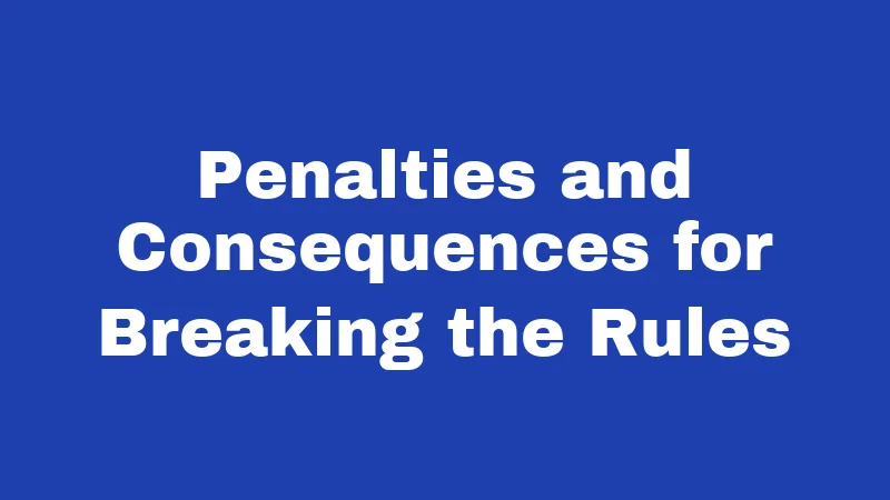 Penalties and Consequences for Breaking the Rules
