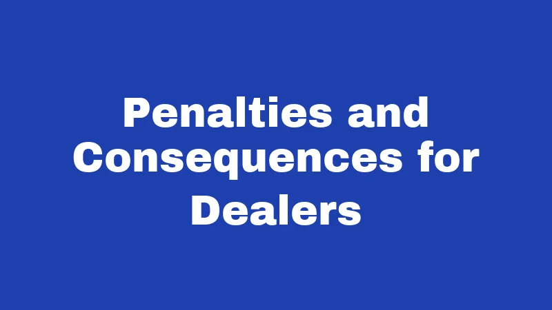 Penalties and Consequences for Dealers