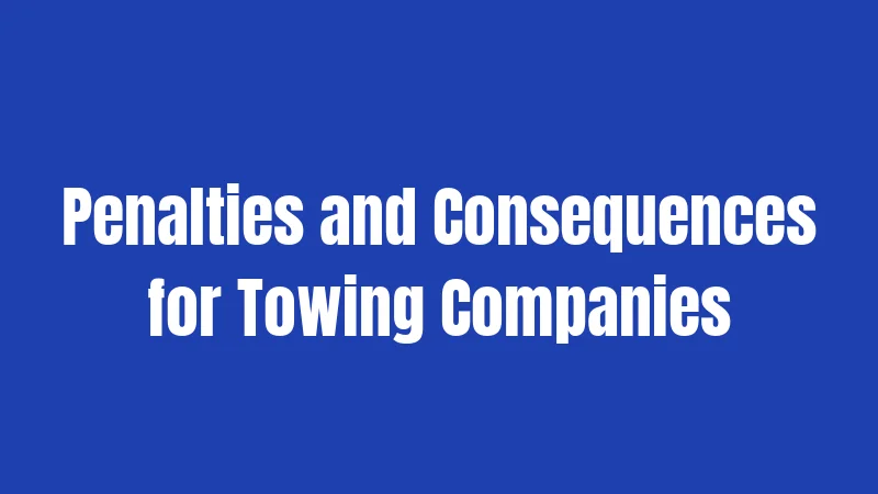 California Towing Laws in 2026: What Really Happens to Your Car 3 Penalties and Consequences for Towing Companies