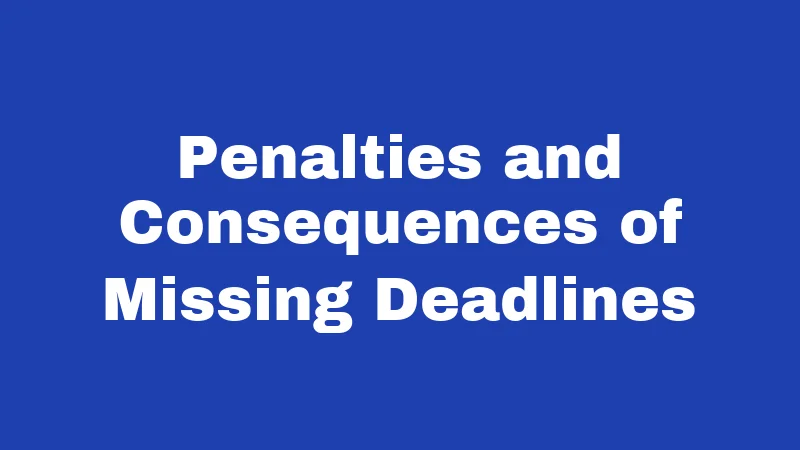 Penalties and Consequences of Missing Deadlines