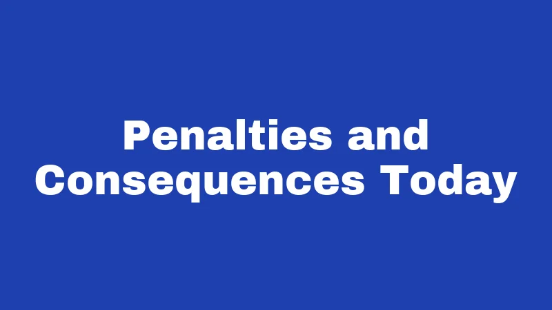 Penalties and Consequences Today