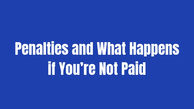 Penalties and What Happens if You’re Not Paid