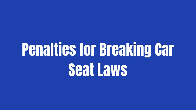 Penalties for Breaking Car Seat Laws
