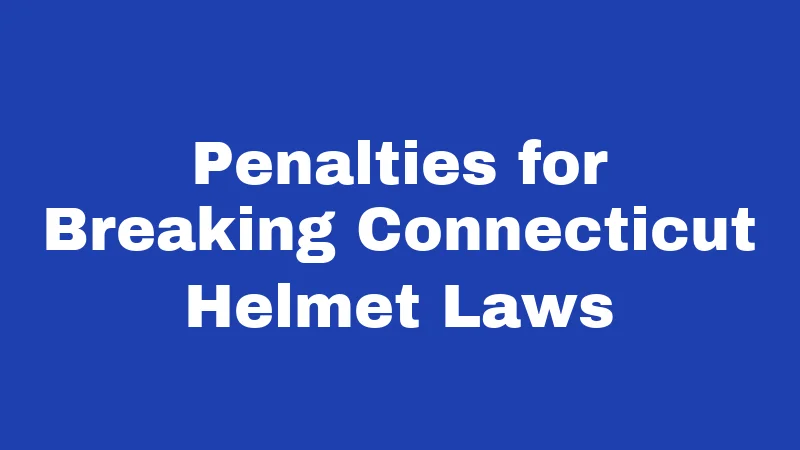 Penalties for Breaking Connecticut Helmet Laws