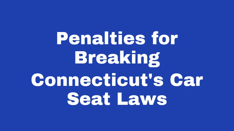 Penalties for Breaking Connecticut's Car Seat Laws