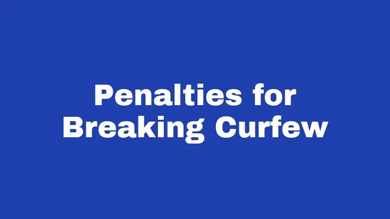 Penalties for Breaking Curfew