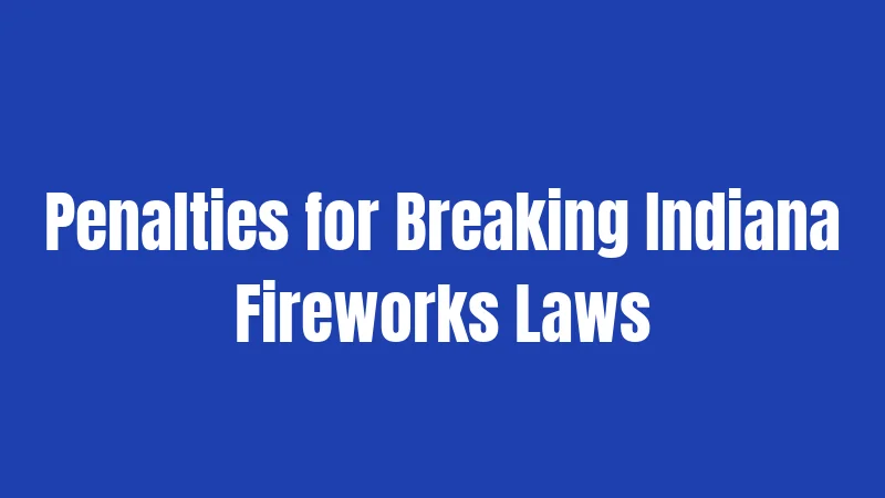 Penalties for Breaking Indiana Fireworks Laws