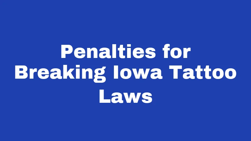Tattoo Laws in Iowa (2026): Rules Every Artist and Client Should Know 3 Penalties for Breaking Iowa Tattoo Laws