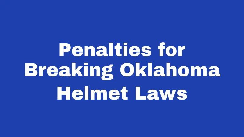 Helmet Laws in Oklahoma (2026): Riders, Rules, and Real Risks 2 Penalties for Breaking Oklahoma Helmet Laws