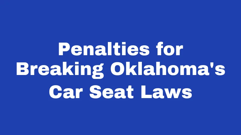 Car Seat Laws in Oklahoma (2026): Rules Every Driver Must Follow 2 Penalties for Breaking Oklahoma's Car Seat Laws