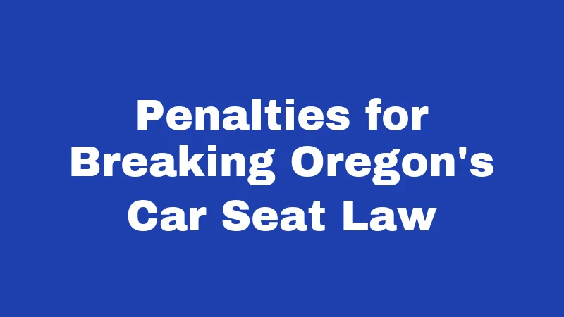 Penalties for Breaking Oregon's Car Seat Law