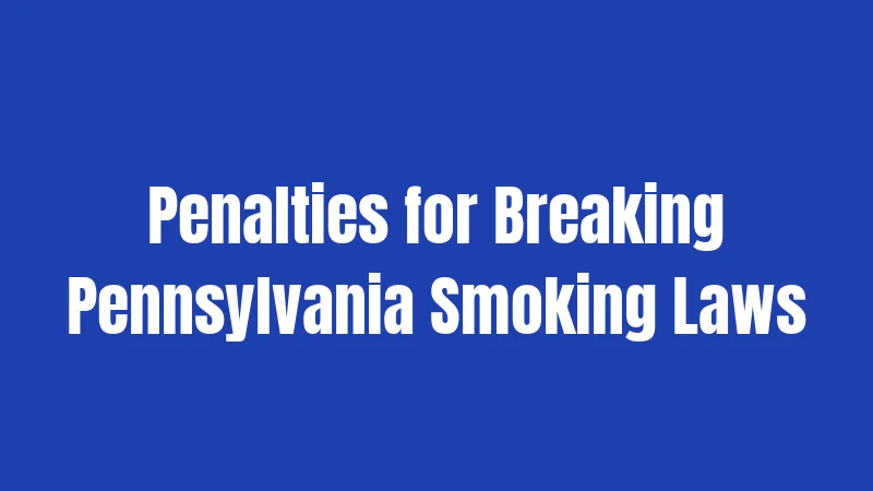 Penalties for Breaking Pennsylvania Smoking Laws