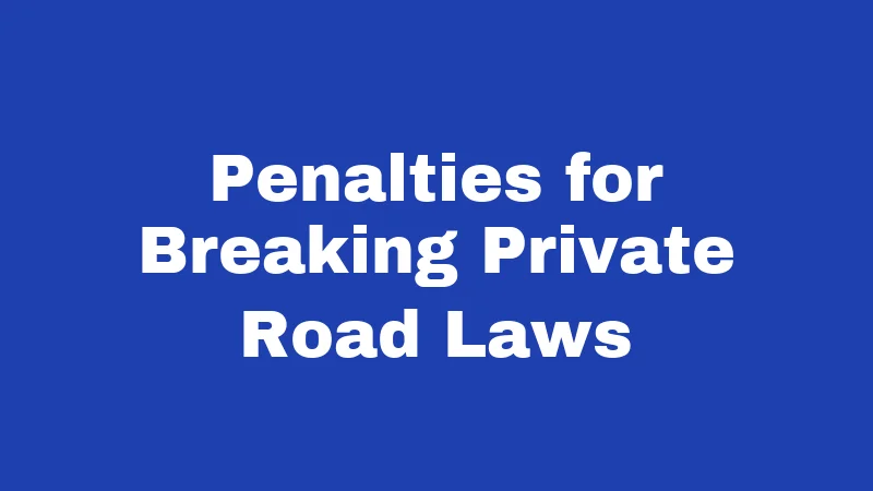 Penalties for Breaking Private Road Laws