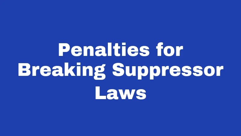 Suppressor Laws in Idaho (2026): Quiet Guns, Loud Questions Answered 3 Penalties for Breaking Suppressor Laws