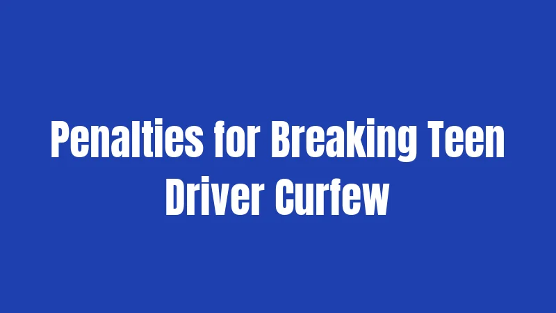Penalties for Breaking Teen Driver Curfew