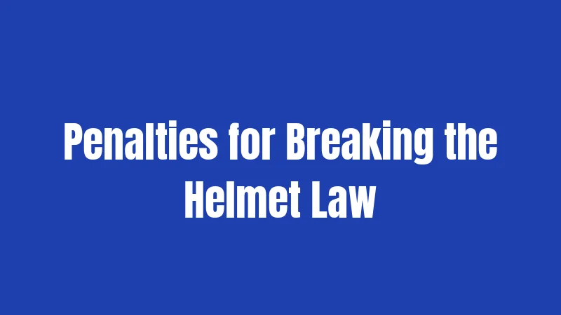 Penalties for Breaking the Helmet Law