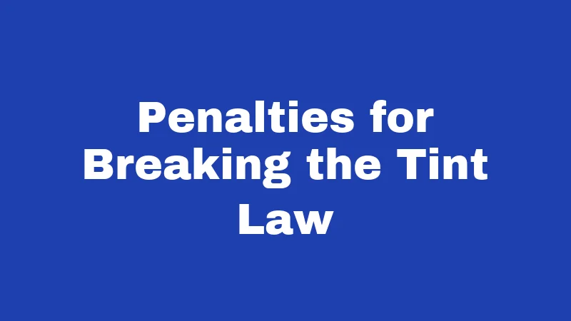 Penalties for Breaking the Tint Law