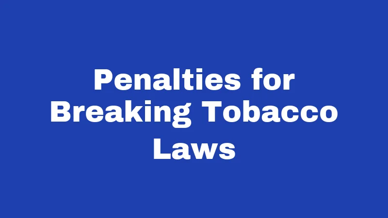 Penalties for Breaking Tobacco Laws