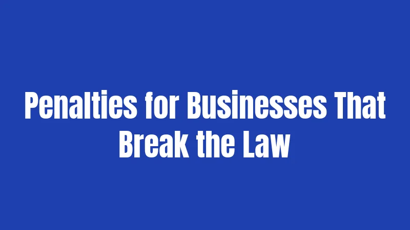 Penalties for Businesses That Break the Law