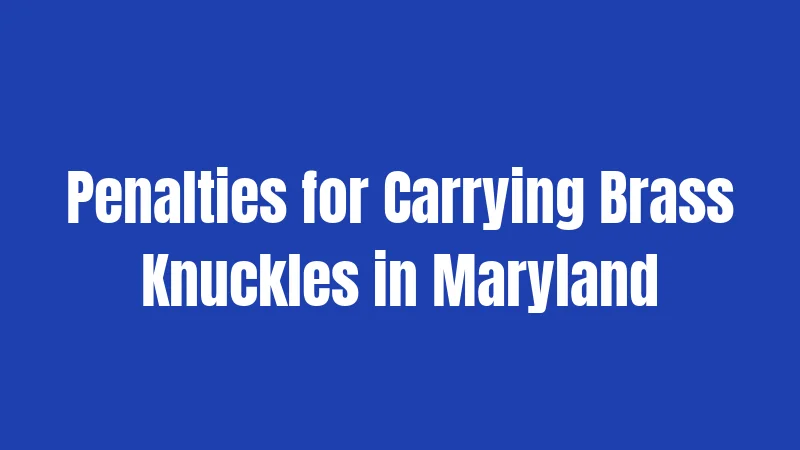 Penalties for Carrying Brass Knuckles in Maryland