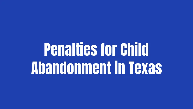 Penalties for Child Abandonment in Texas