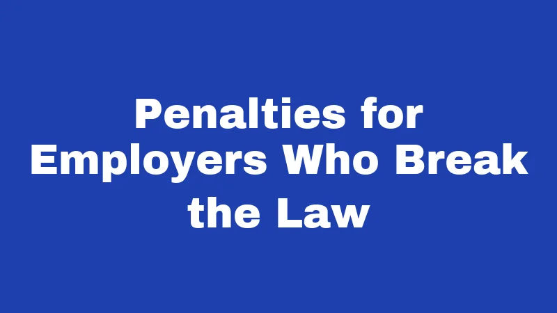 Penalties for Employers Who Break the Law
