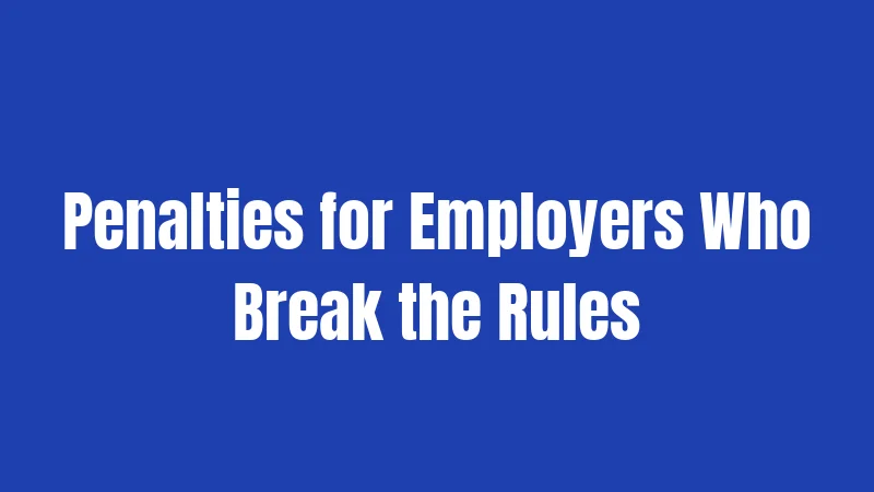 Penalties for Employers Who Break the Rules