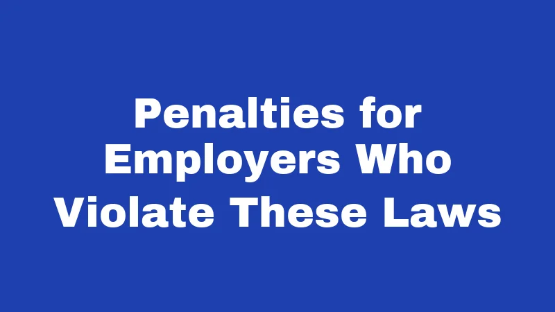 Penalties for Employers Who Violate These Laws