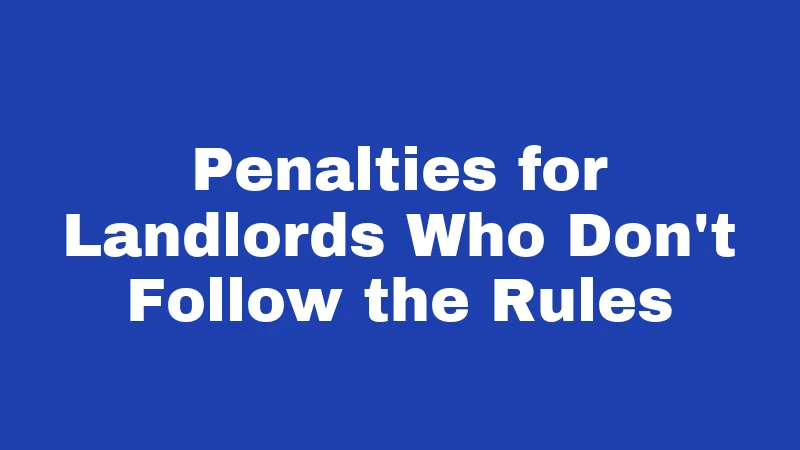 Penalties for Landlords Who Don't Follow the Rules