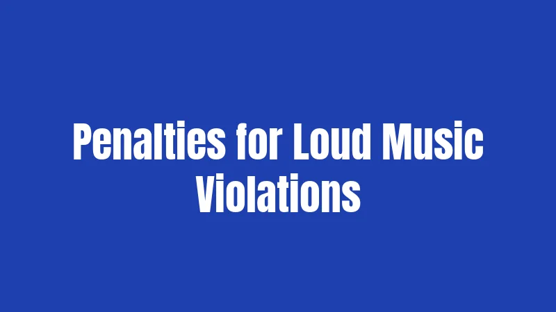Penalties for Loud Music Violations