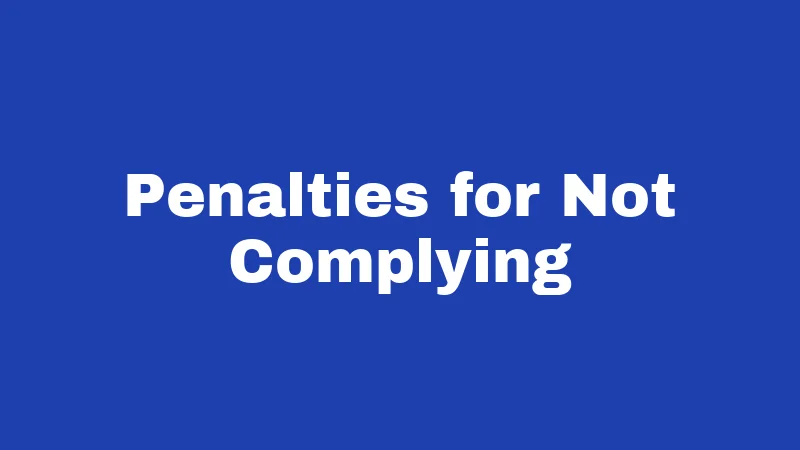 Penalties for Not Complying
