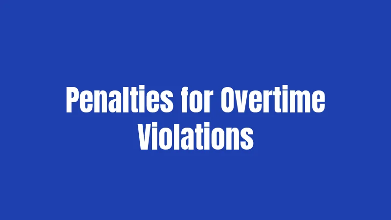 Overtime Laws in Washington (2026): Your Complete Guide 3 Penalties for Overtime Violations