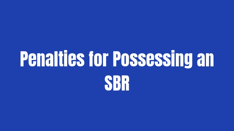 Penalties for Possessing an SBR