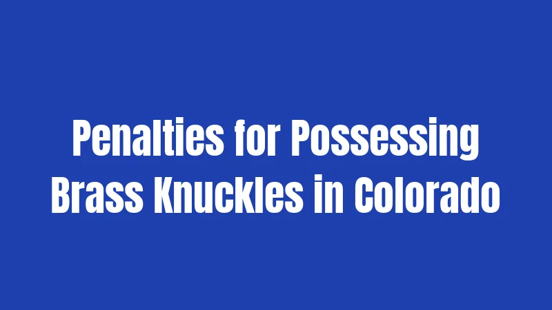 Penalties for Possessing Brass Knuckles in Colorado