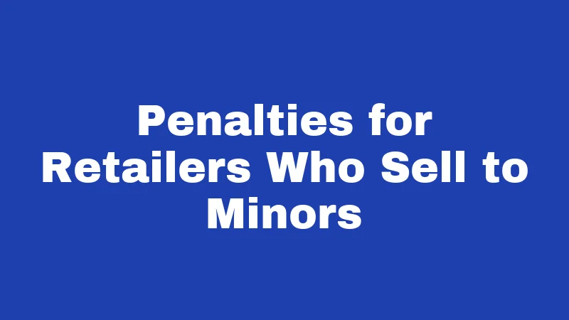Penalties for Retailers Who Sell to Minors