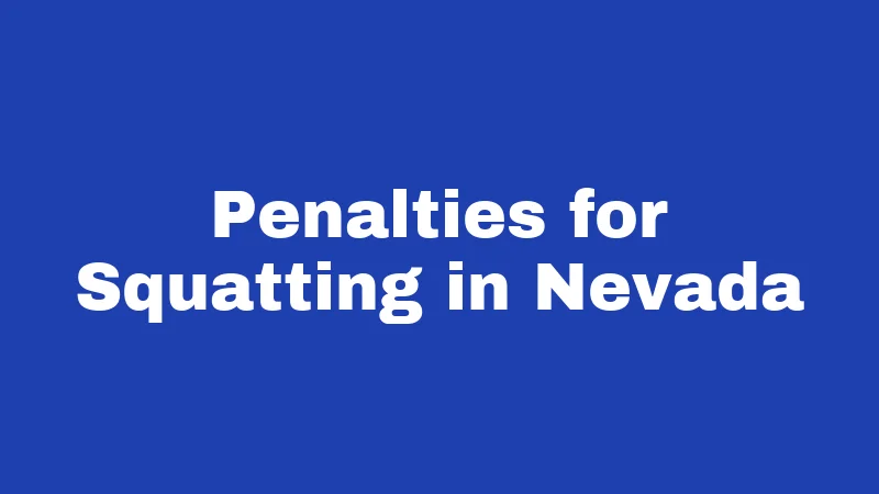Squatter Laws in Nevada (2026): Your Property Rights Explained 3 Penalties for Squatting in Nevada