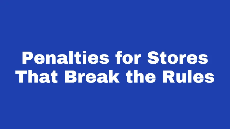 Penalties for Stores That Break the Rules