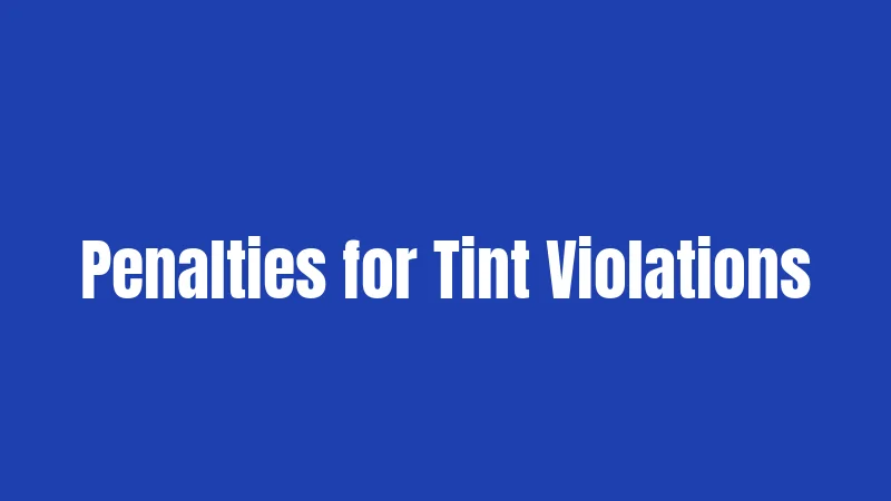Penalties for Tint Violations