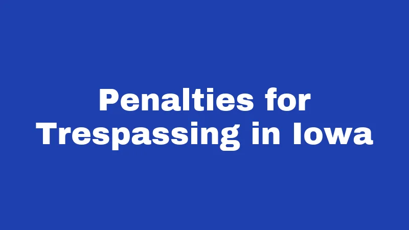 Penalties for Trespassing in Iowa