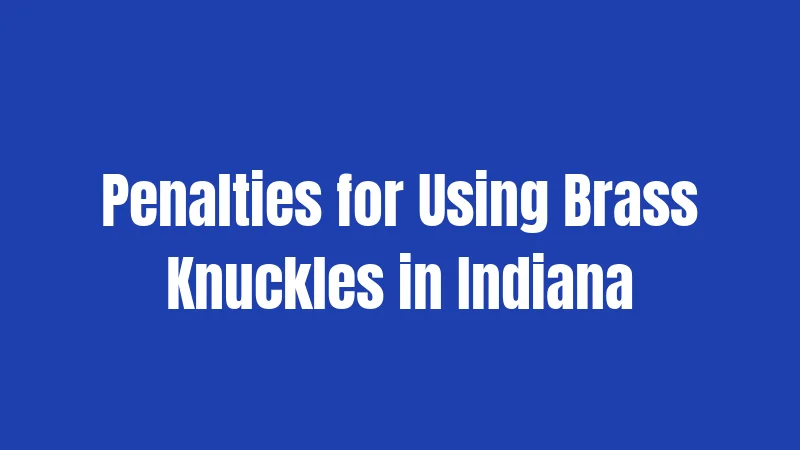 Penalties for Using Brass Knuckles in Indiana