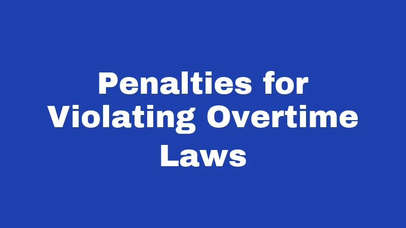 Penalties for Violating Overtime Laws