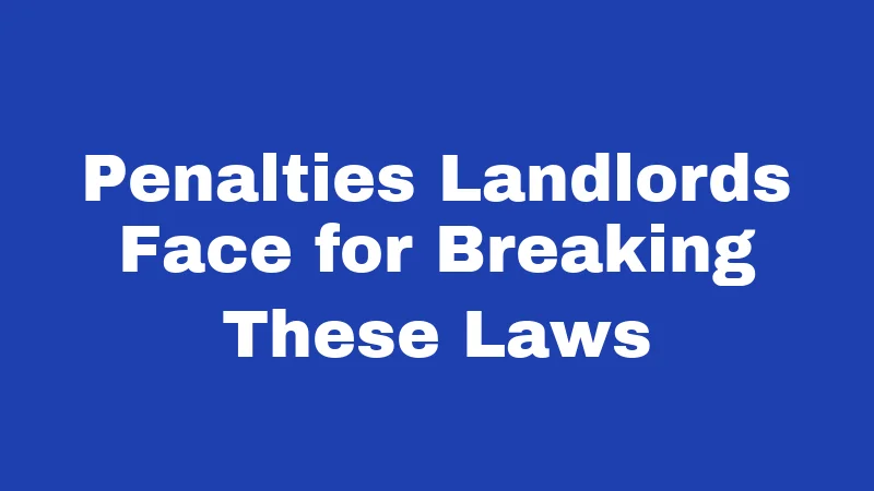 Penalties Landlords Face for Breaking These Laws