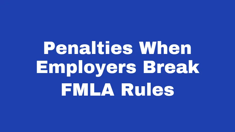 Penalties When Employers Break FMLA Rules
