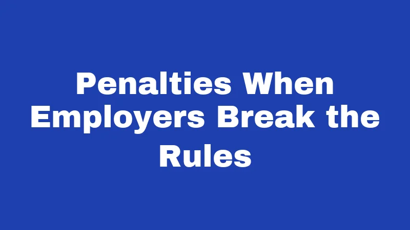 Penalties When Employers Break the Rules
