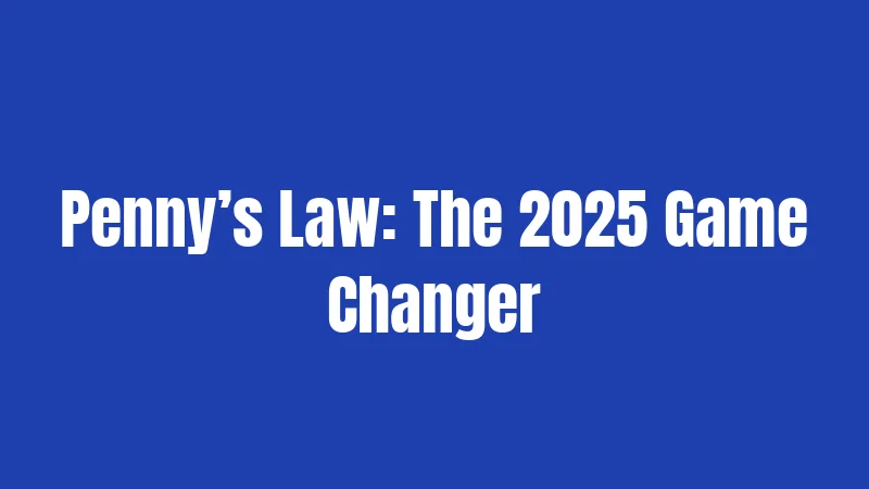 Penny’s Law: The 2025 Game Changer