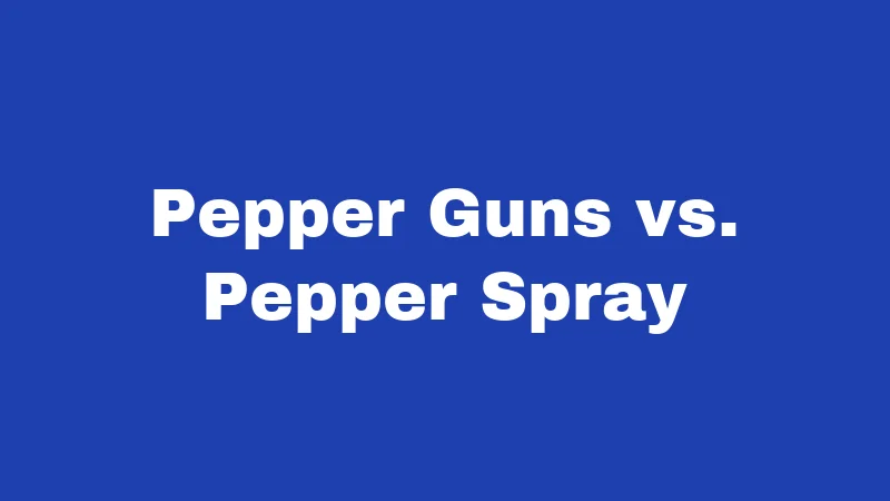 Pepper Spray Laws in New Mexico (2026): Your No-Nonsense Carry Guide 4 Pepper Guns vs. Pepper Spray