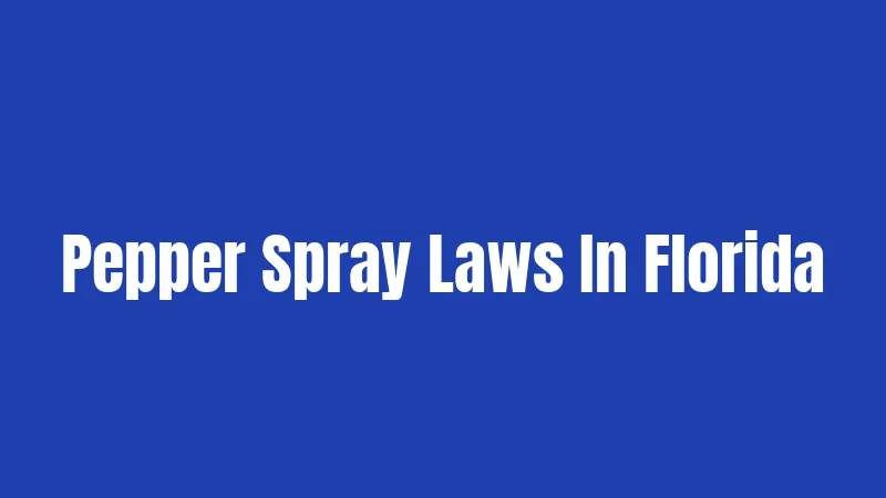 Pepper Spray Laws In Florida